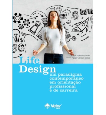 Life Design - Um Paradigma Contemporâneo em Orientação Profissional e de Carreira